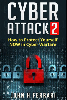 Cyber Attacks: How To Protect Yourself Now In Cyber Warfare