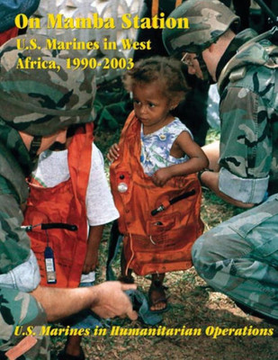 On Mamba Station: U.S. Marines In West Africa, 1990 - 2003 (U.S. Marines In Humanitarian Operations)