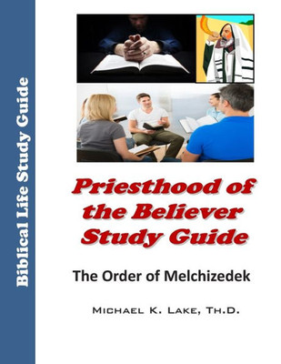 Priesthood Of The Believer Study Guide: The Order Of Melchizedek