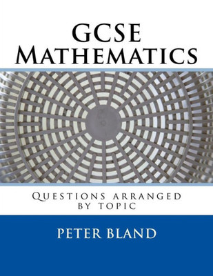Gcse Mathematics: Questions Arranged By Topic
