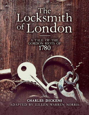 The Locksmith Of London: A Tale Of The Gordon Riots Of 1780