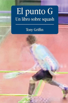 El Punto G, Un Libro De Squash (Spanish Edition)