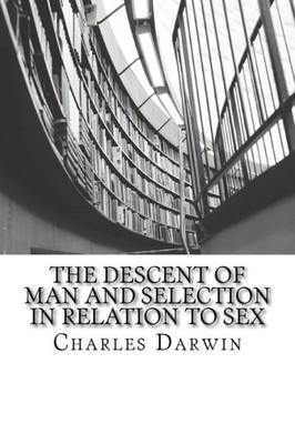 The Descent Of Man And Selection In Relation To Sex