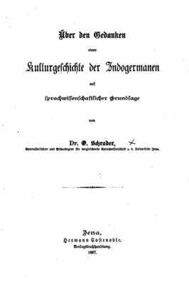 Über Den Gedanken Einer Kulturgeschichte Der Indogermanen Auf Sprachwissenschaftlicher Grundlage (German Edition)