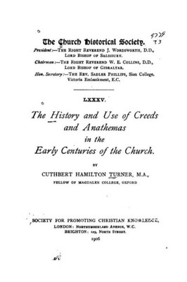 The History And Use Of Creeds And Anathemas In The Early Centuries Of The Church