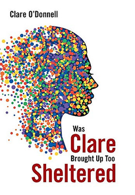 Was Clare Brought Up Too Sheltered - Hardcover
