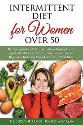 Intermittent Fasting Diet for Women Over 50: The Complete Guide for Intermittent Fasting and Quick Weight Loss After 50, Easy Book for Senior Beginners, Including Week Diet Plan + Meal Ideas - Paperback