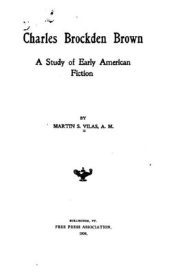 Charles Brockden Brown, A Study Of Early American Fiction