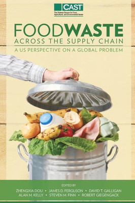 Food Waste Across The Suppy Chain: A U.S. Perspective On A Global Problem