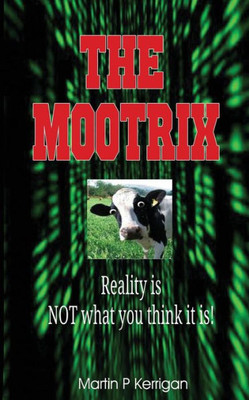 The Mootrix: Reality Is Not What You Think It Is!