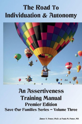 The Road To Individuation & Autonomy: An Assertiveness Training Manual (Save Our Families)