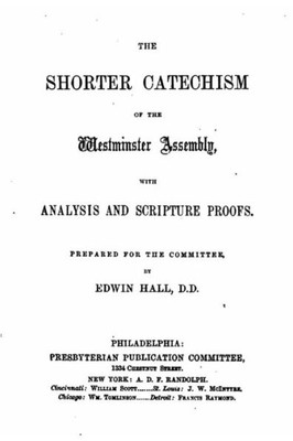 The Shorter Catechism Of The Westminster Assembly, With Analysis And Scipture Proofs