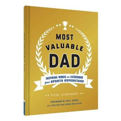 Most Valuable Dad: Inspiring Words On Fatherhood From Sports Superstars (Books For Dads, Fatherhood Books, Gifts For New Dads)