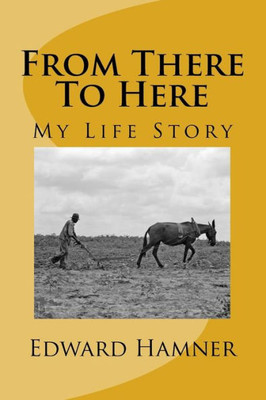 From There To Here: My Life Story