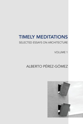 Timely Meditations, Vol.1: Architectural Theories And Practices (Selected Essays On Architecture)