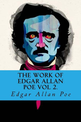 The Work Of Edgar Allan Poe Vol 2.