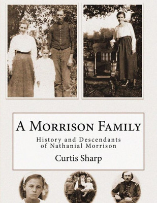 A Morrison Family: History And Descendants Of Nathanial Morrison