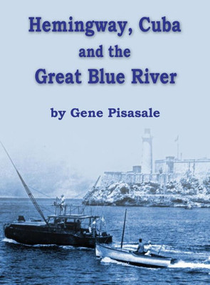 Hemingway, Cuba And The Great Blue River