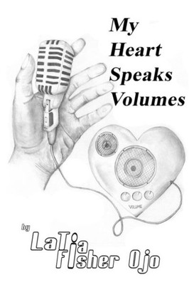 My Heart Speaks Volumes: Love, Life, & Faith