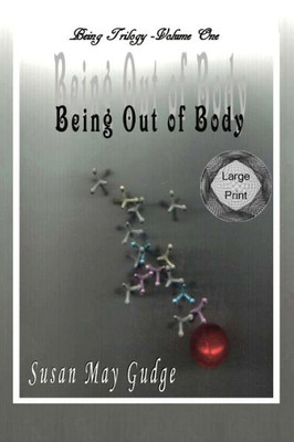 Large Print - Being Out Of Body (Being Trilogy)