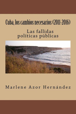 Cuba, Los Cambios Necesarios (2011-2016): Las Fallidas Políticas Públicas (Spanish Edition)