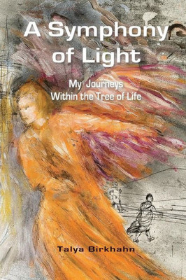 A Symphony Of Light: My Journeys Within The Tree Of Life