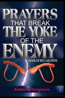 Prayers That Break The Yoke Of The Enemy: A Book Of Declarations