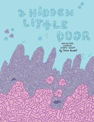 A Hidden Little Door: Selected Works 2005-2009
