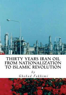 Thirty Years Iran Oil: From Nationalization To Islamic Revolution