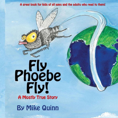 Fly Phoebe Fly!: A Mostly True Story