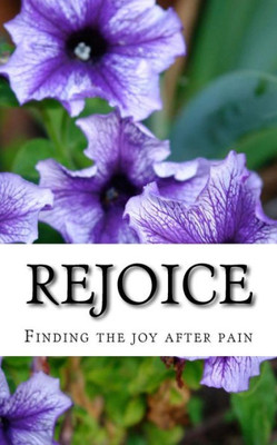 Rejoice: Finding The Joy After Pain