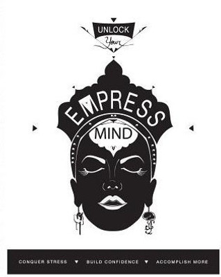Unlock Your Empress Mind: A Workbook That Helps Busy Working Women Get Rid Of Stress, Build Confidence, And Accomplish Their Goals.