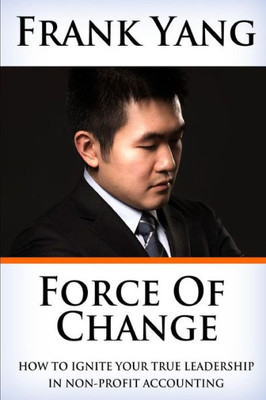 Force Of Change: How To Ignite Your True Leadership In Non-Profit Accounting