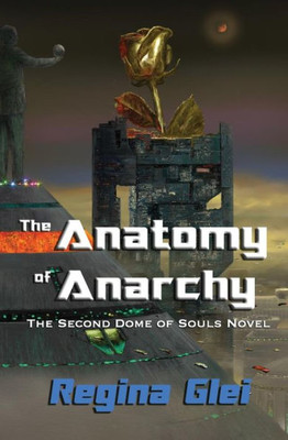 The Anatomy Of Anarchy: The Second Dome Of Souls Novel