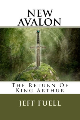 New Avalon: The Return Of King Arthur