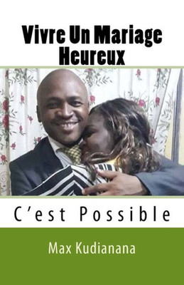 Vivre Un Mariage Heureux : C'Est Possible (French Edition)