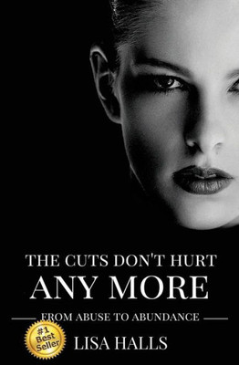The Cuts Don'T Hurt Anymore: From Abuse To Abundance