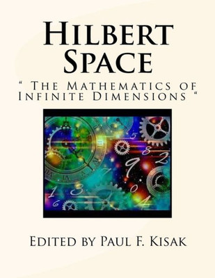 Hilbert Space: " The Mathematics Of Infinite Dimensions "