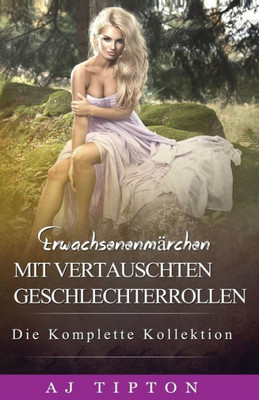Erwachsenenmärchen Mit Vertauschten Geschlechterrollen: Die Komplette Kollektion (German Edition)