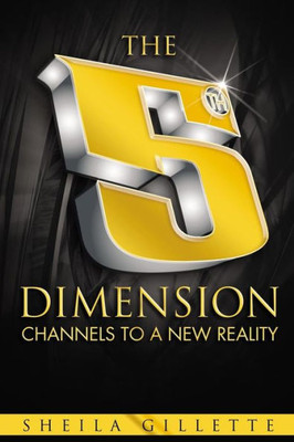 The 5Th Dimension: Channels To A New Reality