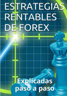 Estrategias Rentables De Forex: Explicadas Paso A Paso (Spanish Edition)