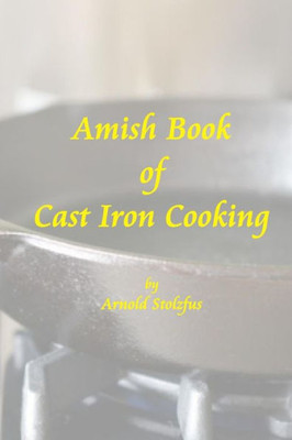 Amish Book Of Cast Iron Cooking
