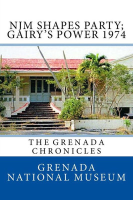 Njm Shapes Party; Gairy'S Power 1974: The Grenada Chronicles