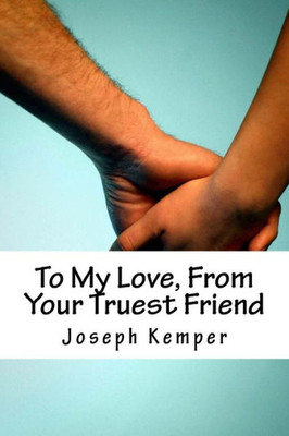 To My Love, From Your Truest Friend (Love Poems)