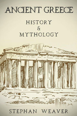 Ancient Greece: History & Mythology Ancient Greece: History & Mythology