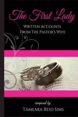 The First Lady: Written Accounts From The Pastor'S Wife