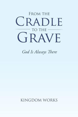 From The Cradle To The Grave: God Is Always There