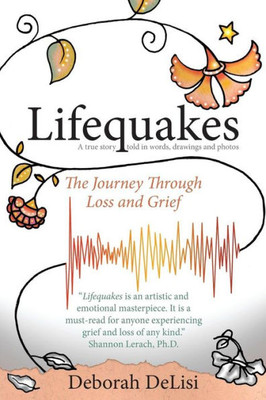 Lifequakes: The Journey Through Grief And Loss