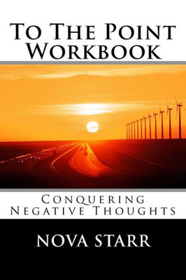 To The Point Workbook: Conquering Negative Thoughts