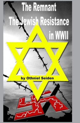 The Remnant: The Jewish Resistance In Wwii